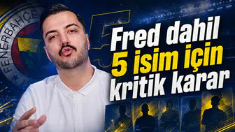 Fred dahil 5 isim için kritik karar