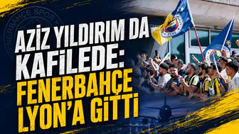 Aziz Yıldırım da kafilede: Fenerbahçe Lyon’a gitti