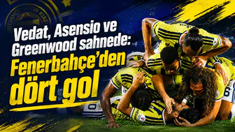 Vedat, Asensio ve Greenwood sahnede: Fenerbahçe’den dört gol