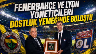 Fenerbahçe ve Lyon yöneticileri dostluk yemeğinde buluştu