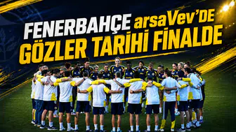 Fenerbahçe arsaVev’de gözler tarihi finalde