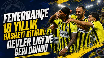Fenerbahçe 18 yıllık hasreti bitirdi: Devler Ligi’ne geri döndü