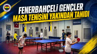 Fenerbahçeli gençler masa tenisini yakından tanıdı
