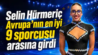 Selin Hürmeriç Avrupa’nın en iyi 9 sporcusu arasına girdi
