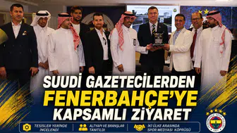 Suudi gazetecilerden Fenerbahçe’ye kapsamlı ziyaret