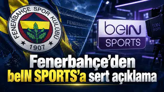 Fenerbahçe’den beIN SPORTS’a sert açıklama