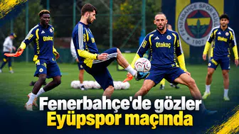 Fenerbahçe'de gözler Eyüpspor maçında