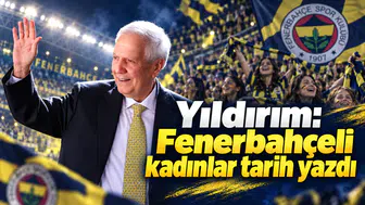 Aziz Yıldırım: Fenerbahçeli kadınlar tarih yazdı
