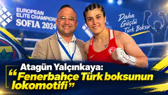 Atagün Yalçınkaya: Fenerbahçe Türk boksunun lokomotifi