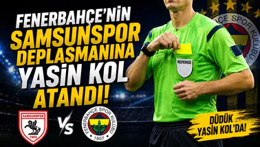 Fenerbahçe’nin Samsunspor deplasmanına Yasin Kol atandı