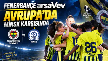 Fenerbahçe arsaVev Avrupa’da Minsk karşısında