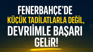 Fenerbahçe’de Küçük Tadilatlarla Değil, Devrimle Başarı Gelir!