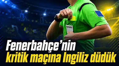 Fenerbahçe’nin kritik maçına İngiliz düdük