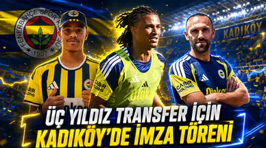 Üç yıldız transfer için Kadıköy’de imza töreni