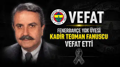 Fenerbahçe YDK üyesi Kadir Teoman Fanuscu vefat etti