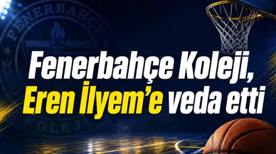 Fenerbahçe Koleji, Eren İlyem’e veda etti
