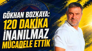 Gökhan Bozkaya: 120 dakika inanılmaz mücadele ettik