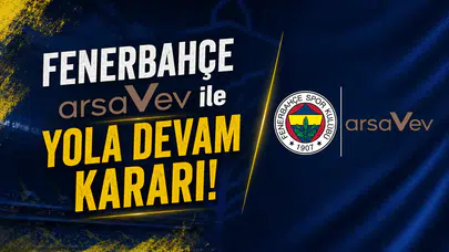 Fenerbahçe arsaVev ile yola devam kararı