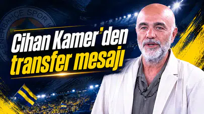 Cihan Kamer’den transfer mesajı