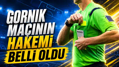 Gornik maçının hakemi belli oldu