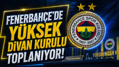 Fenerbahçe’de Yüksek Divan Kurulu toplanıyor