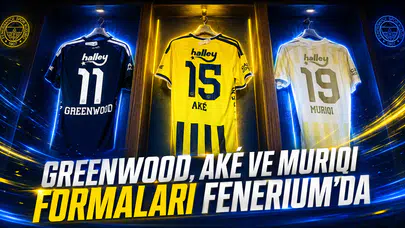 Greenwood, Aké ve Muriqi formaları Fenerium’da