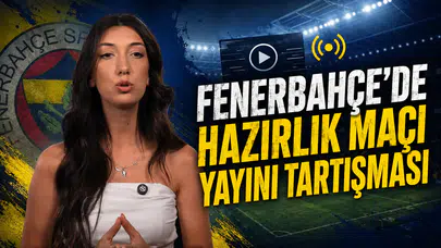 Fenerbahçe’de hazırlık maçı yayını tartışması