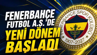 Fenerbahçe Futbol A.Ş.’de yeni dönem başladı
