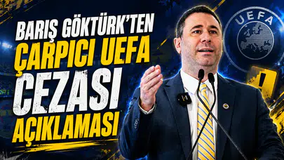 Barış Göktürk’ten çarpıcı UEFA cezası açıklaması