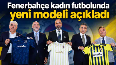 Fenerbahçe kadın futbolunda yeni modeli açıkladı