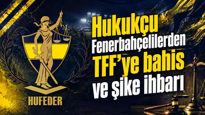 Hukukçu Fenerbahçelilerden TFF’ye bahis ve şike ihbarı