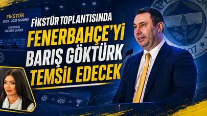 Fikstür toplantısında Fenerbahçe’yi Barış Göktürk temsil edecek