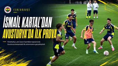 İsmail Kartal’dan Avusturya’da ilk prova