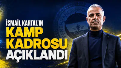 İsmail Kartal’ın kamp kadrosu açıklandı