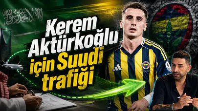 Kerem Aktürkoğlu için Suudi trafiği