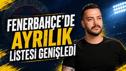 Fenerbahçe’de ayrılık listesi genişledi