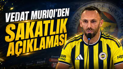 Vedat Muriqi’den sakatlık açıklaması