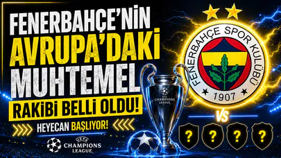 Fenerbahçe’nin Avrupa’daki muhtemel rakibi belli oldu