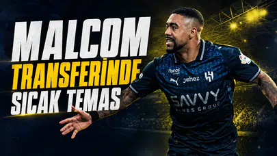 Malcom transferinde sıcak temas