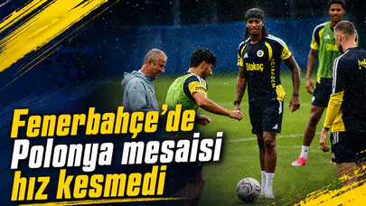 Fenerbahçe’de Polonya mesaisi hız kesmedi