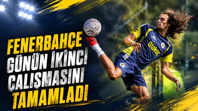 Fenerbahçe günün ikinci çalışmasını tamamladı