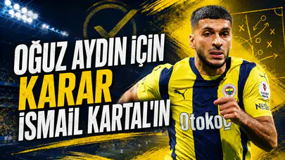 Oğuz Aydın için karar İsmail Kartal’ın