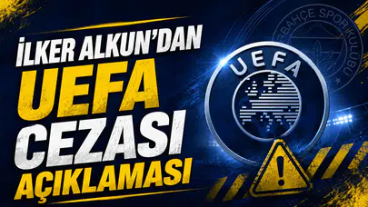 İlker Alkun’dan UEFA cezası açıklaması