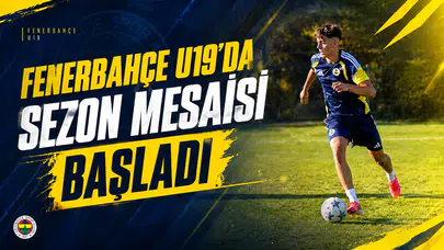 Fenerbahçe U19’da sezon mesaisi başladı