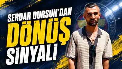 Serdar Dursun’dan dönüş sinyali