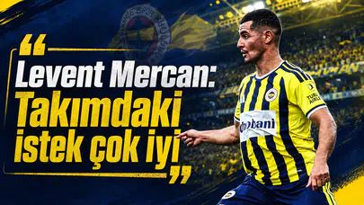 Levent Mercan: Takımdaki istek çok iyi