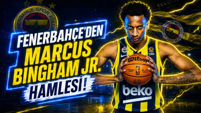 Fenerbahçe’den Marcus Bingham Jr. hamlesi