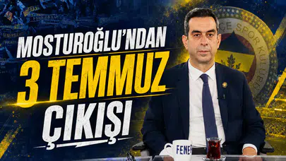 Mosturoğlu’ndan 3 Temmuz çıkışı