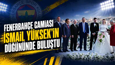 Fenerbahçe camiası İsmail Yüksek’in düğününde buluştu
