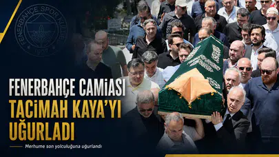 Fenerbahçe camiası Tacimah Kaya’yı uğurladı